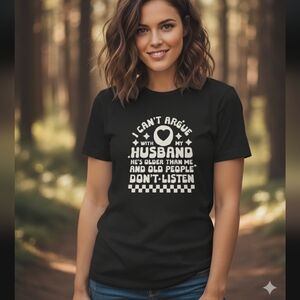 Funny Wife life shirt can't argue with my husband old people dont listen